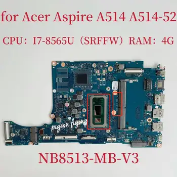 NB8513-MB-V3 Mainboard Acer Aspire A514 A514-52 Nešiojamojo kompiuterio pagrindinė Plokštė CPU: I7-8565U SRFFW RAM:4G DDR4 100% Bandymo GERAI